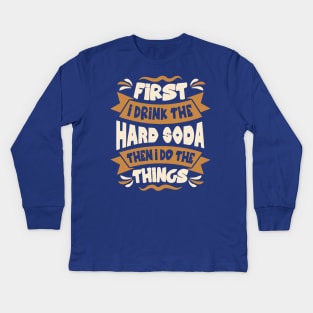 first i drink soda then i do things Kids Long Sleeve T-Shirt